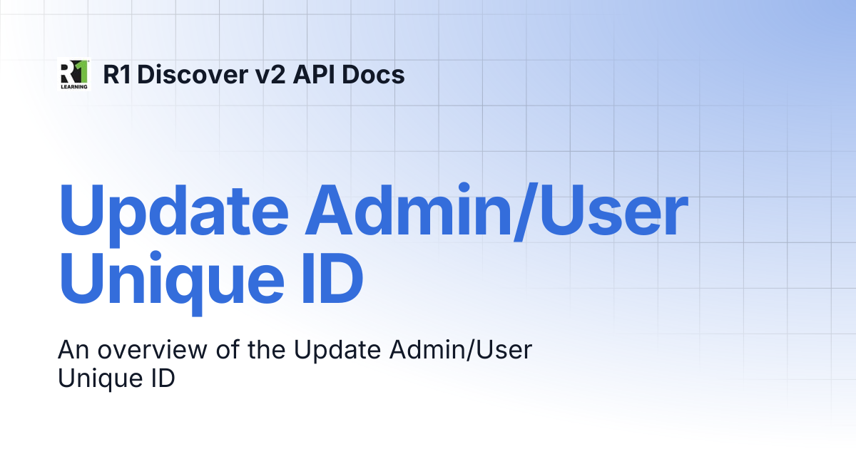 Update Admin/User Unique ID | R1 Discover v2 API Docs